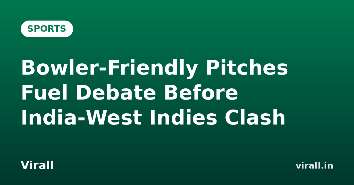 Bowler‑Friendly Pitches Fuel Debate Before India‑West Indies Clash