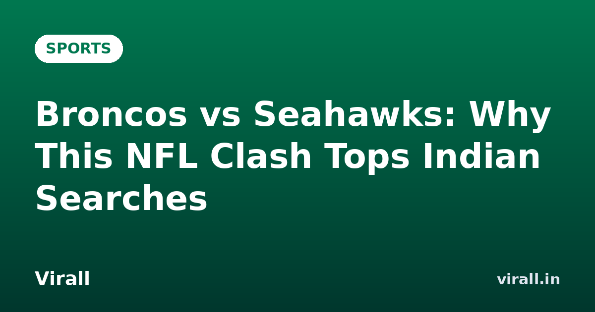 Broncos vs Seahawks: Why This NFL Clash Tops Indian Searches