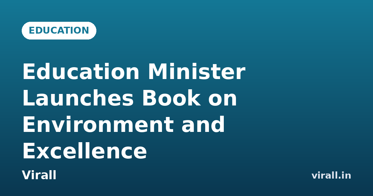 Education Minister Launches Book on Environment and Excellence