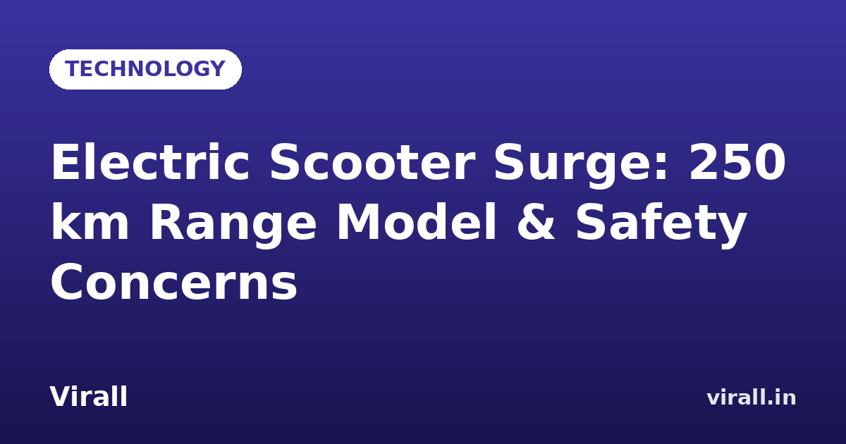 Electric Scooter Surge: 250 km Range Model & Safety Concerns