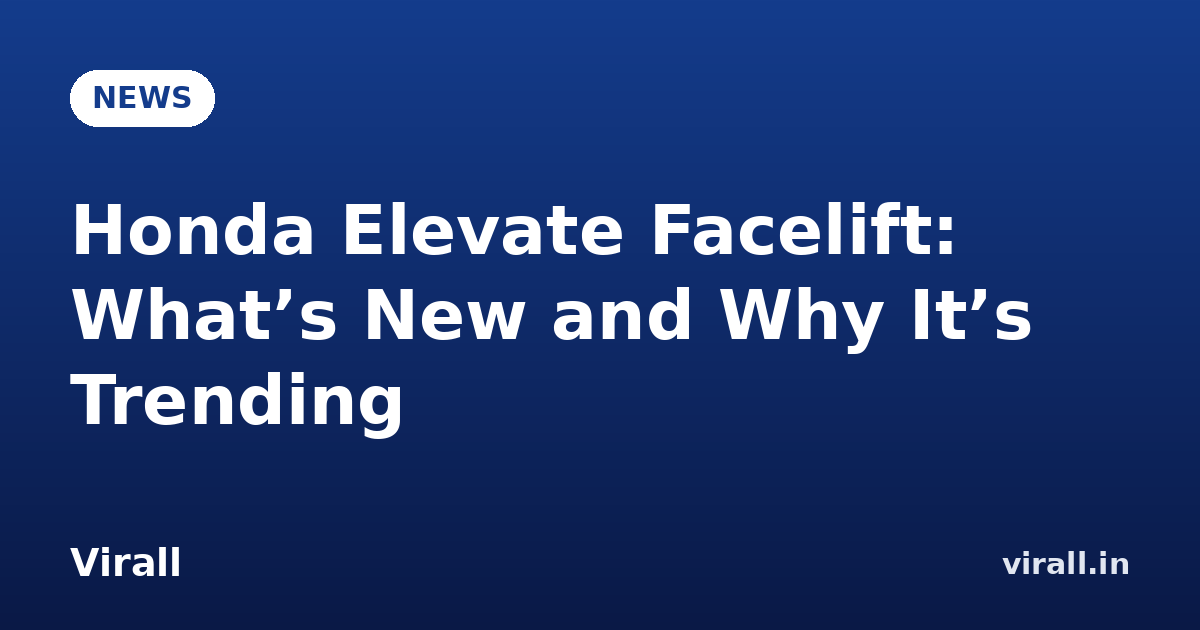 Honda Elevate Facelift: What’s New and Why It’s Trending