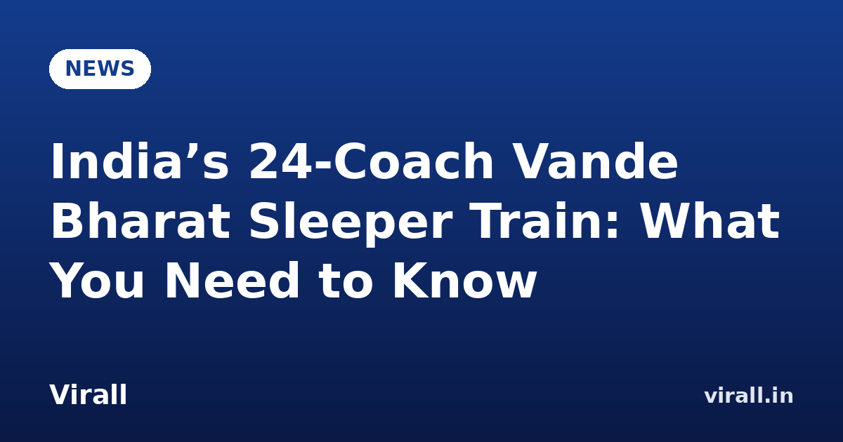 India’s 24‑Coach Vande Bharat Sleeper Train: What You Need to Know