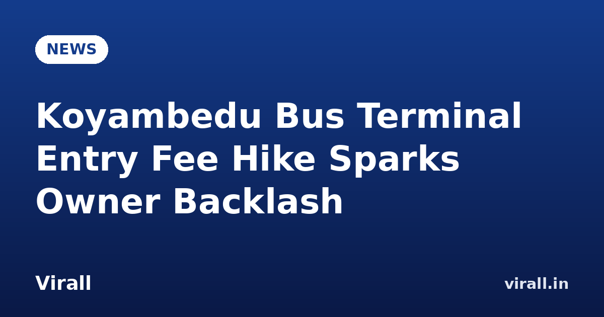 Koyambedu Bus Terminal Entry Fee Hike Sparks Owner Backlash