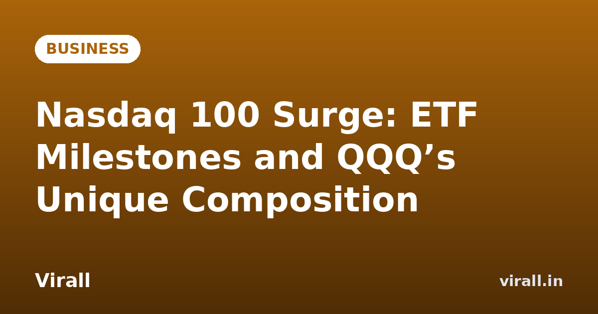 Nasdaq 100 Surge: ETF Milestones and QQQ’s Unique Composition