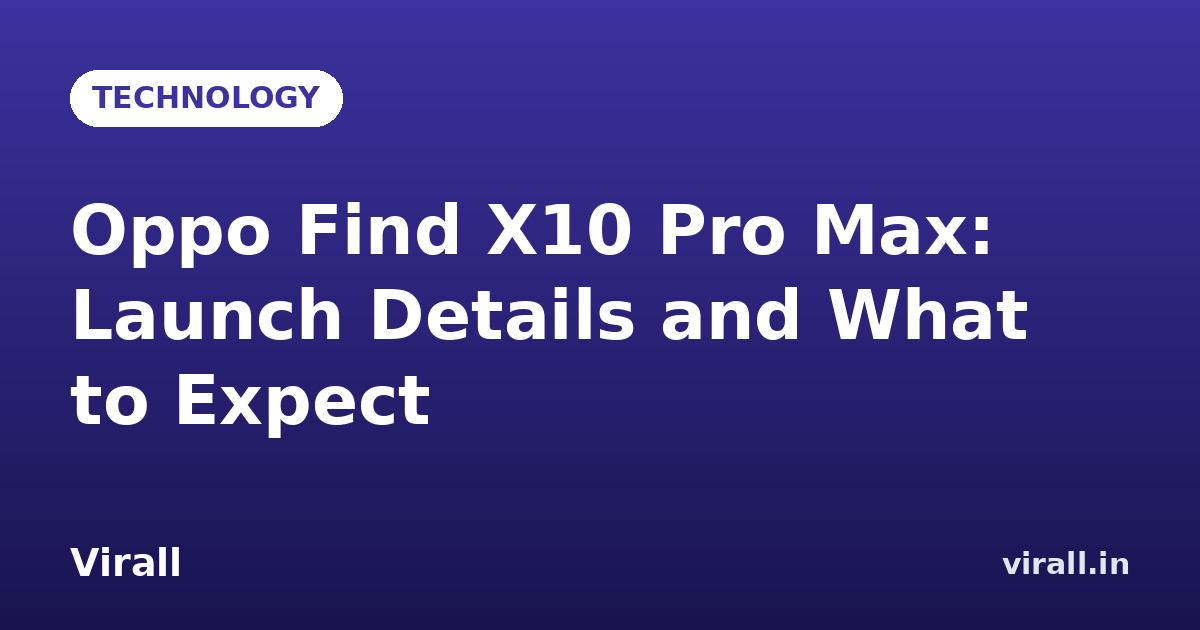 Oppo Find X10 Pro Max: Launch Details and What to Expect