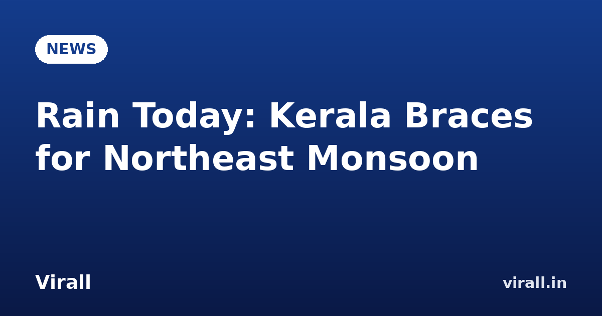 Rain Today: Kerala Braces for Northeast Monsoon