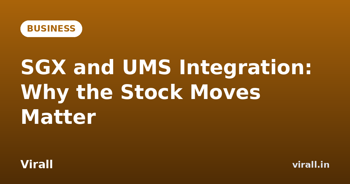 SGX and UMS Integration: Why the Stock Moves Matter