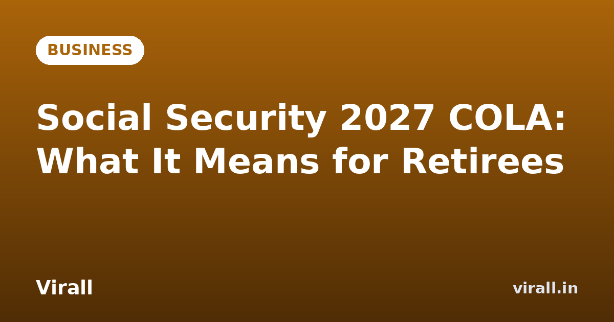 Social Security 2027 COLA: What It Means for Retirees
