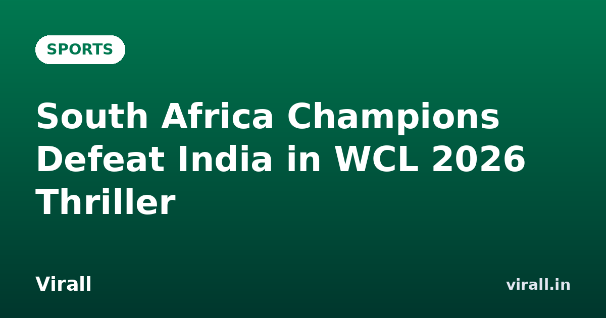 South Africa Champions Defeat India in WCL 2026 Thriller