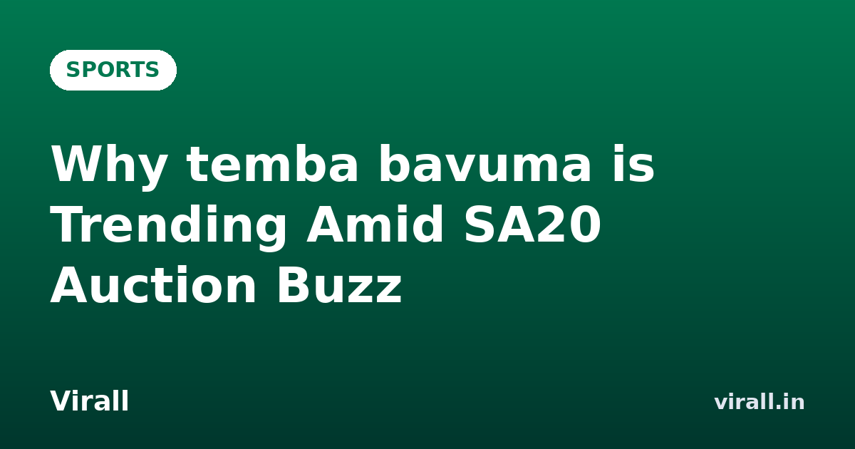 Why temba bavuma is Trending Amid SA20 Auction Buzz