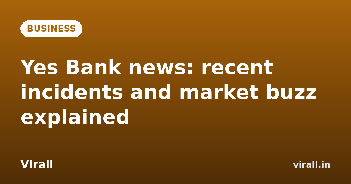 Yes Bank news: recent incidents and market buzz explained